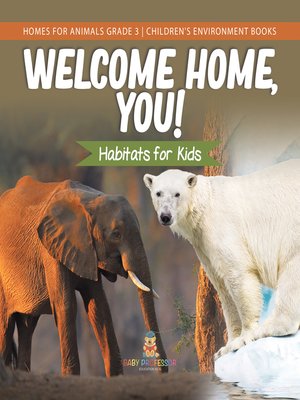 cover image of Welcome Home, You! Habitats for Kids--Homes for Animals Grade 3--Children's Environment Books